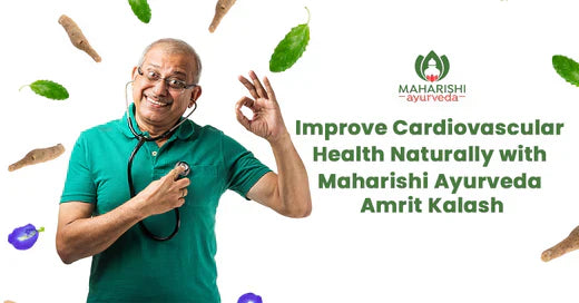 How to improve cardiovascular health naturally with Maharishi Ayurveda Amrit Kalash?