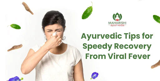 Ayurvedic Tips for Speedy Recovery from Viral Fever