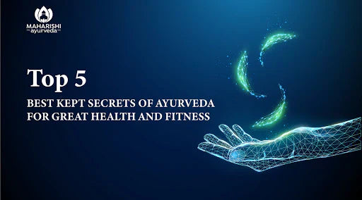 Top 5 best kept secrets of Ayurveda for great health and fitness